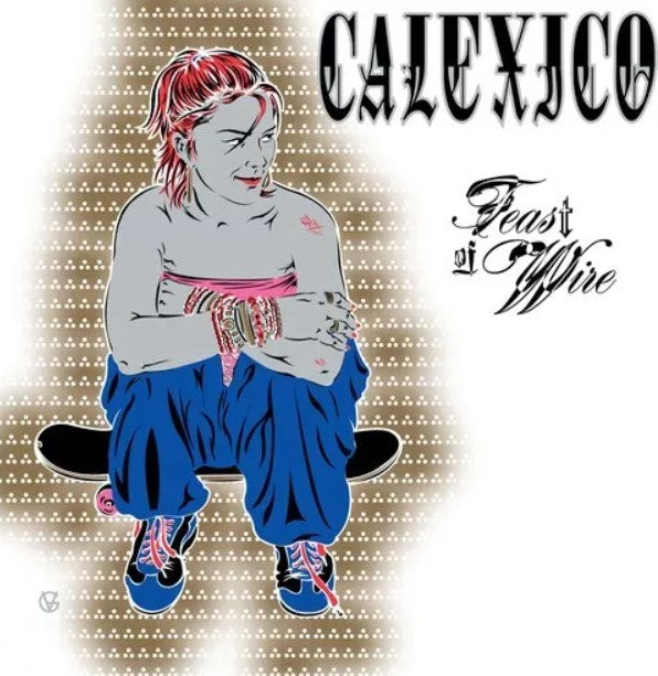 Calexico FEAST OF WIRE Gatefold REMASTERED New Sealed Black Vinyl Record 2 LP