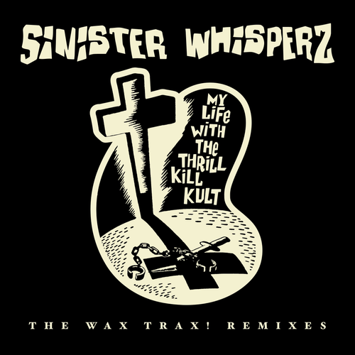 My Life With The Thrill Kill Kult SINISTER WHISPERZ: WAX TRAX RSD 2026 Vinyl LP