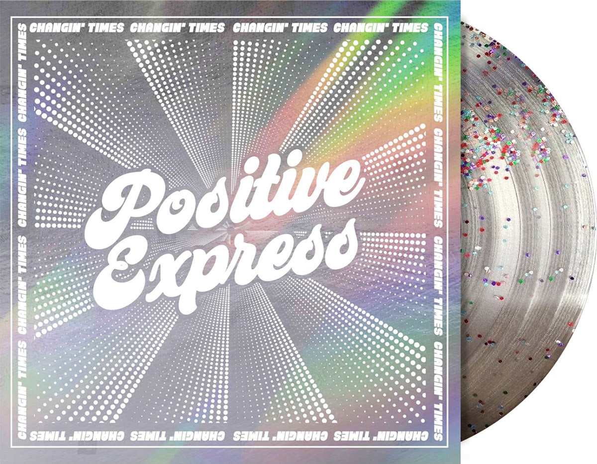 Positive Express CHANGIN' TIMES Limited Edition NEW GLITTER COLORED VINYL LP