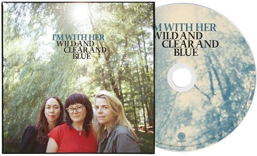 I'm With Her WILD AND CLEAR AND BLUE New Sealed CD